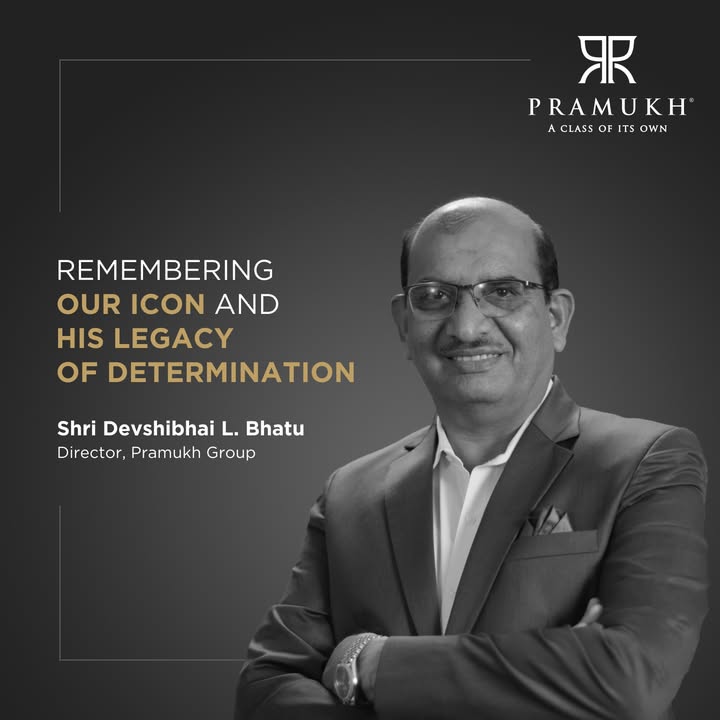 Pramukh Group,  PramukhGroup, RealEstate, Devshibhai, RememberingDevshibhai, Legacy