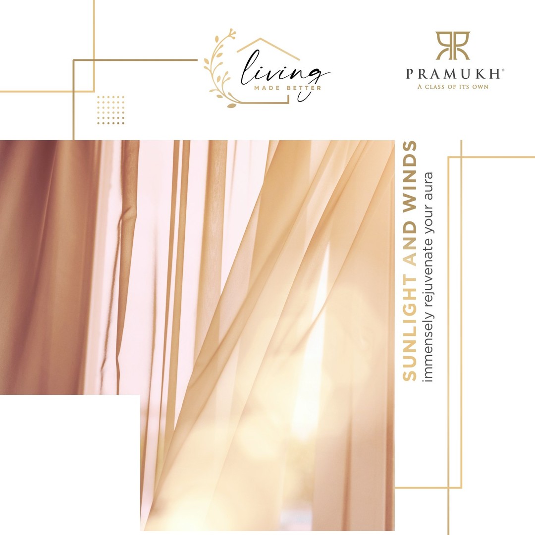 Pramukh Group,  LivingMadeBetter, LifeatPramukh, Aesthetics, Sunlight, Positivity, pramukhgroup, luxuriousliving, Residentialproperty, luxuriouslife, Pramukhhomes