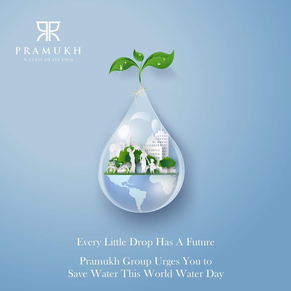 Pramukh Group,  PramukhGroup, RealEstate, AClassOfItsOwn, SaveWater, Water, WorldWaterDay, Vapi, Silvassa, Surat